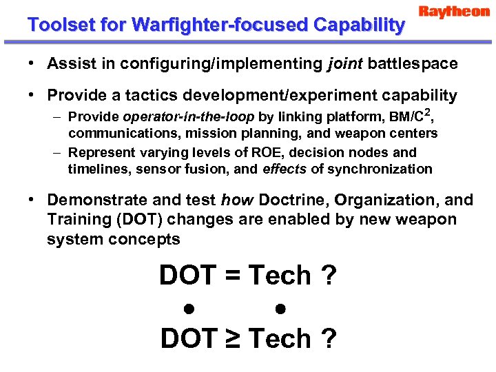 Toolset for Warfighter-focused Capability • Assist in configuring/implementing joint battlespace • Provide a tactics