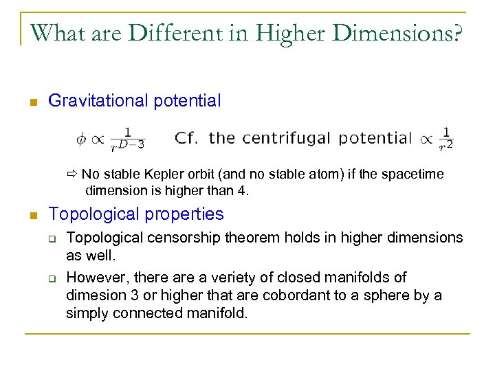 What are Different in Higher Dimensions? n Gravitational potential No stable Kepler orbit (and