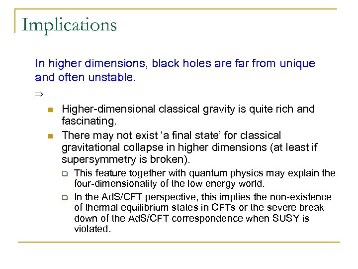 Implications In higher dimensions, black holes are far from unique and often unstable. ⇒