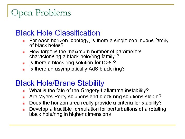 Open Problems Black Hole Classification For each horizon topology, is there a single continuous