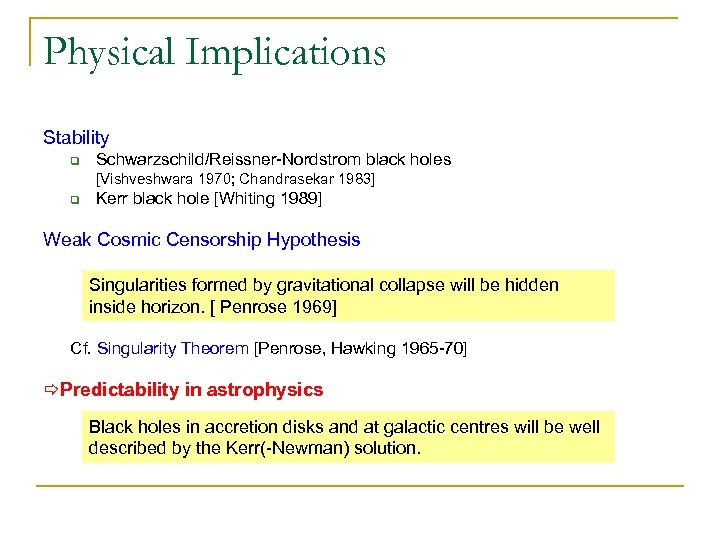 Physical Implications Stability q Schwarzschild/Reissner-Nordstrom black holes [Vishveshwara 1970; Chandrasekar 1983] q Kerr black