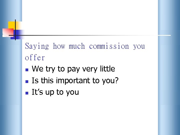 Saying how much commission you offer n We try to pay very little n