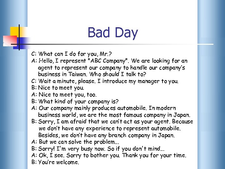 Bad Day C: What can I do for you, Mr. ? A: Hello, I