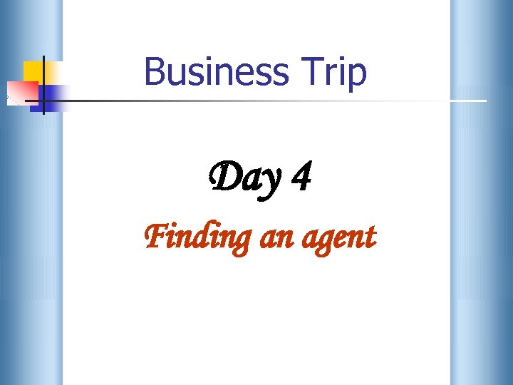 Business Trip Day 4 Finding an agent 