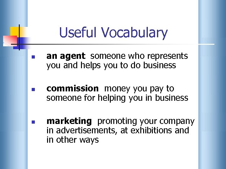 Useful Vocabulary n n n an agent someone who represents you and helps you