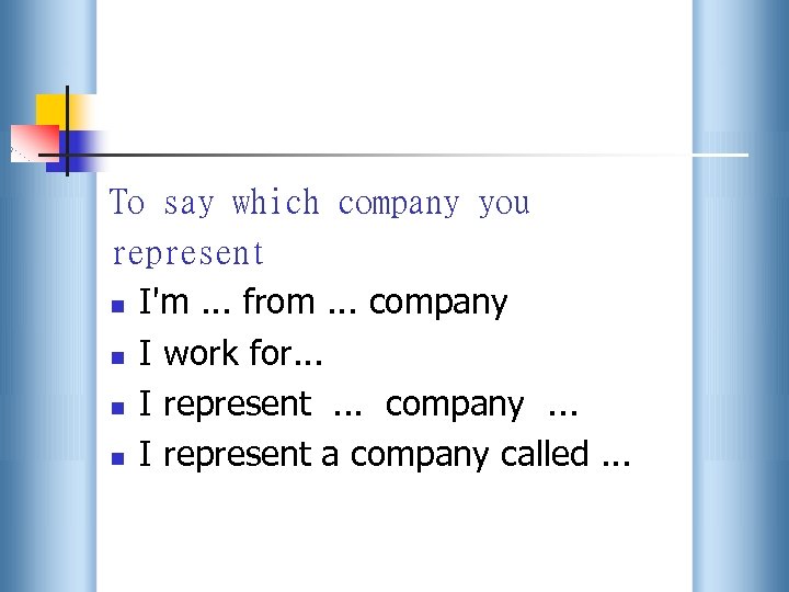 To say which company you represent n I'm. . . from. . . company