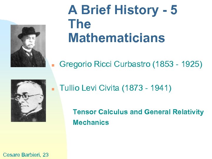 A Brief History - 5 The Mathematicians n Gregorio Ricci Curbastro (1853 - 1925)