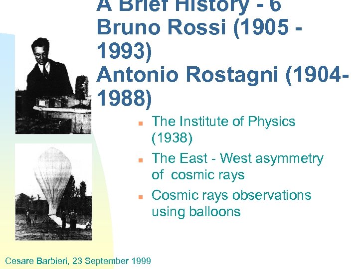 A Brief History - 6 Bruno Rossi (1905 1993) Antonio Rostagni (19041988) n n