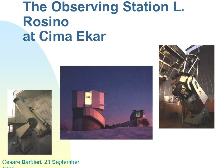 The Observing Station L. Rosino at Cima Ekar Cesare Barbieri, 23 September 