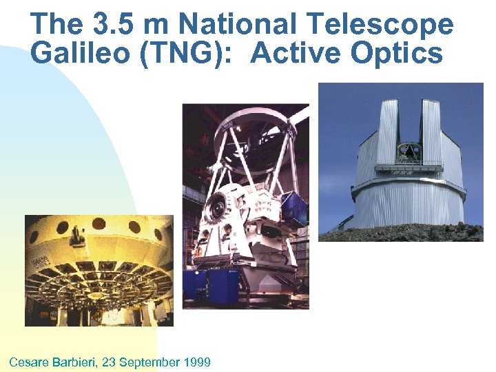 The 3. 5 m National Telescope Galileo (TNG): Active Optics Cesare Barbieri, 23 September