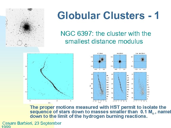 Globular Clusters - 1 NGC 6397: the cluster with the smallest distance modulus The