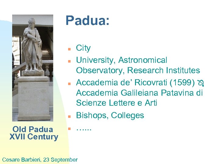 Padua: n n Old Padua XVII Century n City University, Astronomical Observatory, Research Institutes