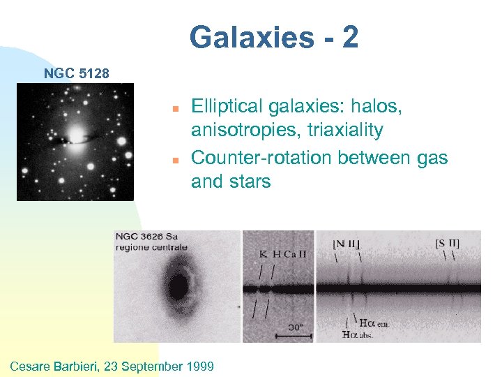 Galaxies - 2 NGC 5128 n n Elliptical galaxies: halos, anisotropies, triaxiality Counter-rotation between