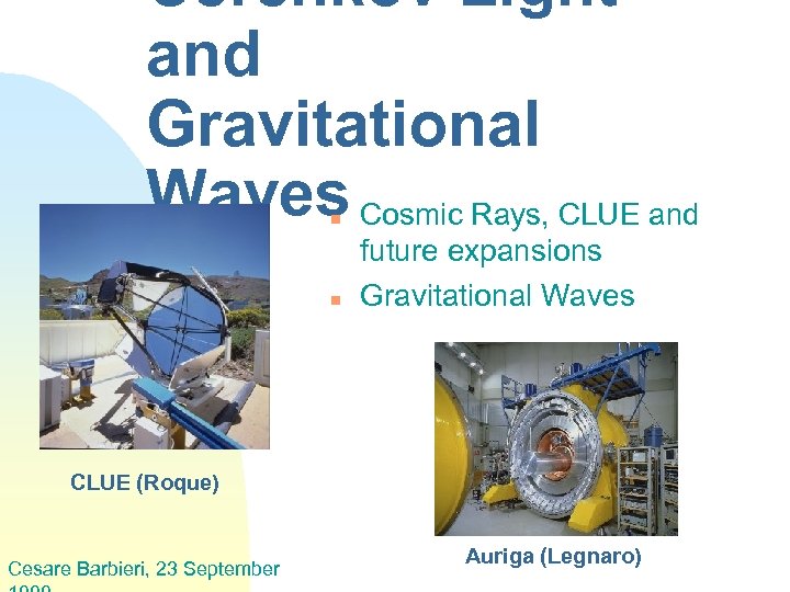 Cerenkov Light and Gravitational Waves Cosmic Rays, CLUE and n n future expansions Gravitational