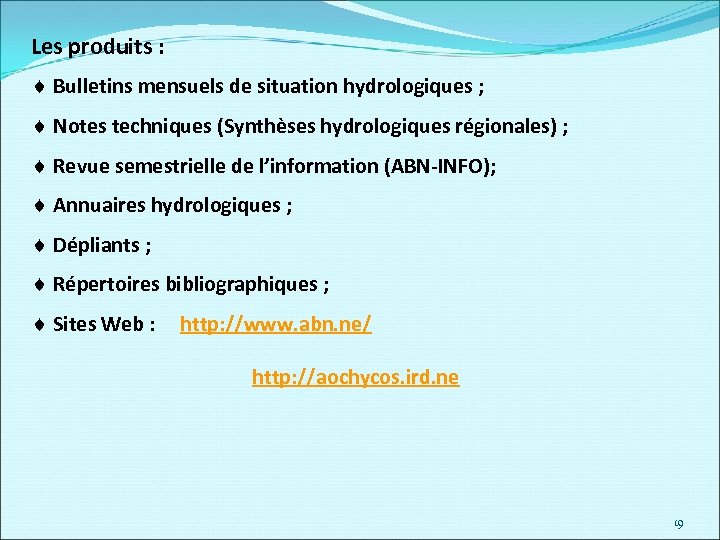 Les produits : ¨ Bulletins mensuels de situation hydrologiques ; ¨ Notes techniques (Synthèses