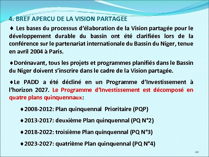 4. BREF APERCU DE LA VISION PARTAGEE ¨ Les bases du processus d’élaboration de