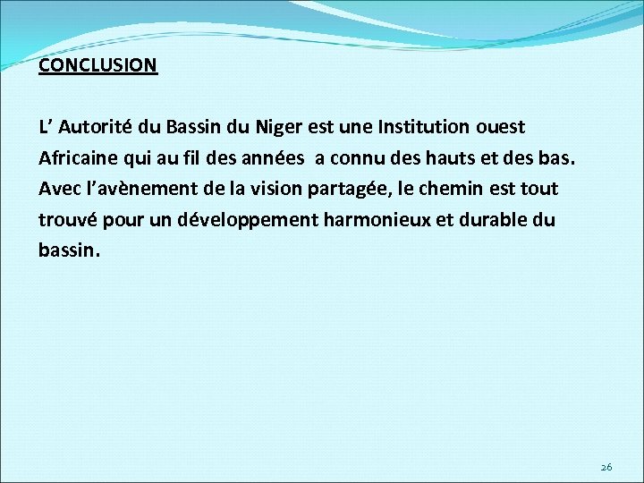 CONCLUSION L’ Autorité du Bassin du Niger est une Institution ouest Africaine qui au