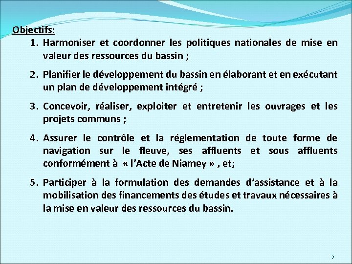 Objectifs: 1. Harmoniser et coordonner les politiques nationales de mise en valeur des ressources