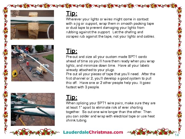 Tip: Wherever your lights or wires might come in contact with a jig or