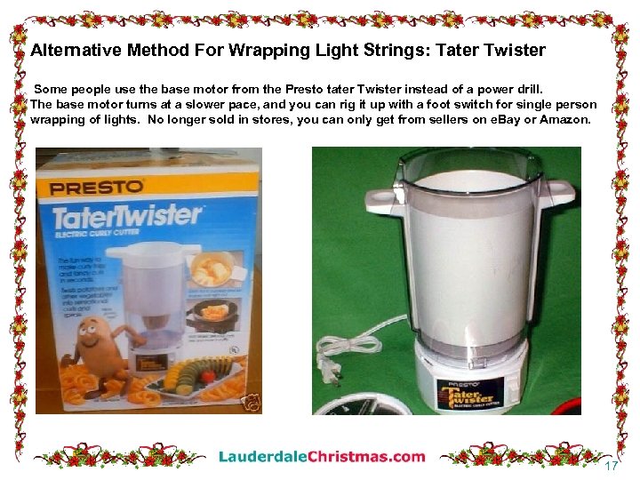 Alternative Method For Wrapping Light Strings: Tater Twister Some people use the base motor