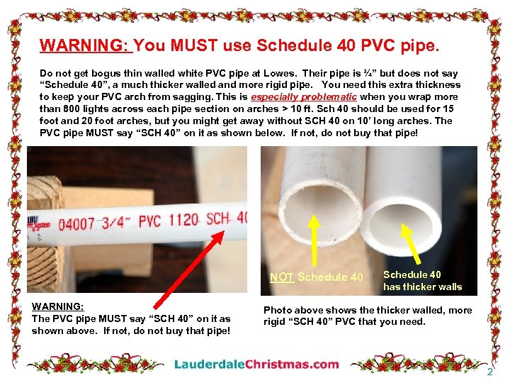 WARNING: You MUST use Schedule 40 PVC pipe. Do not get bogus thin walled