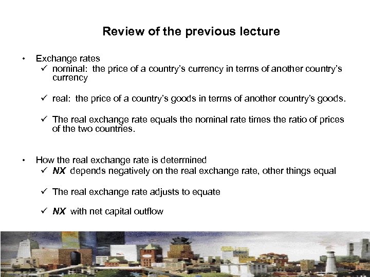 Review of the previous lecture • Exchange rates ü nominal: the price of a