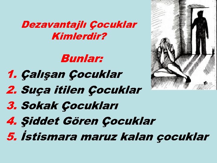 Dezavantajlı Çocuklar Kimlerdir? 1. 2. 3. 4. 5. Bunlar: Çalışan Çocuklar Suça itilen Çocuklar