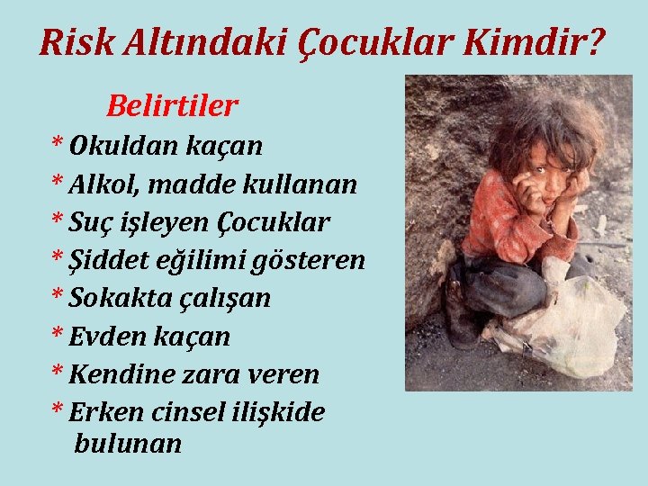 Risk Altındaki Çocuklar Kimdir? Belirtiler * Okuldan kaçan * Alkol, madde kullanan * Suç