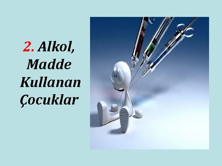 2. Alkol, Madde Kullanan Çocuklar 