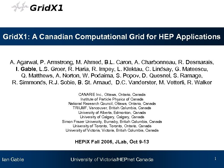 Grid. X 1: A Canadian Computational Grid for HEP Applications A. Agarwal, P. Armstrong,