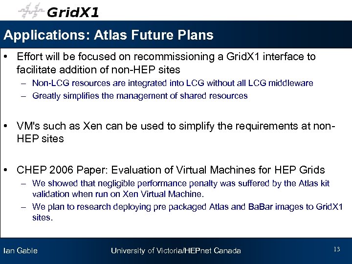 Applications: Atlas Future Plans • Effort will be focused on recommissioning a Grid. X