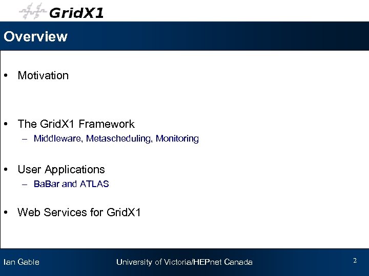 Overview • Motivation • The Grid. X 1 Framework – Middleware, Metascheduling, Monitoring •