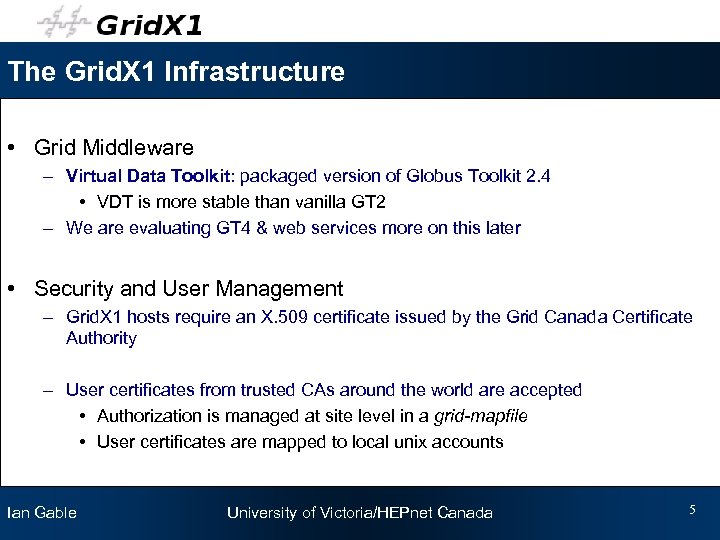 The Grid. X 1 Infrastructure • Grid Middleware – Virtual Data Toolkit: packaged version