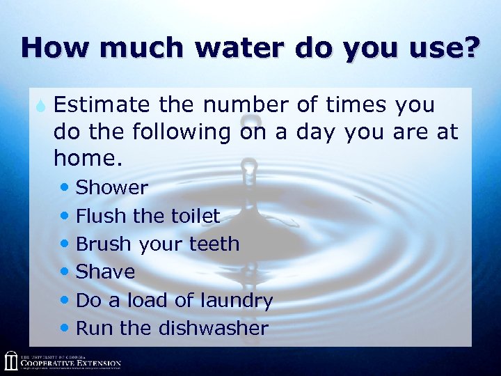 How much water do you use? S Estimate the number of times you do