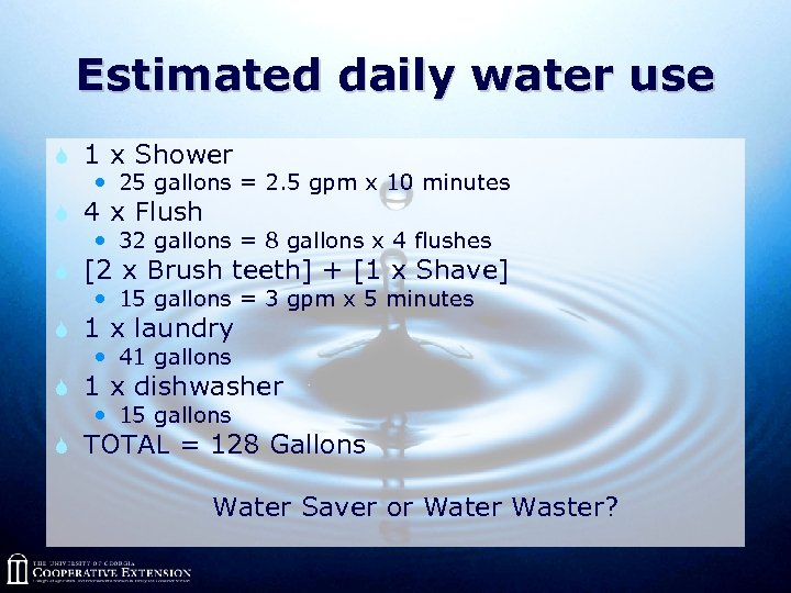 Estimated daily water use S 1 x Shower 25 gallons = 2. 5 gpm