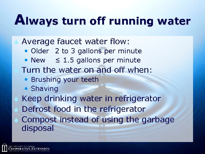 Always turn off running water S Average faucet water flow: Older 2 to 3