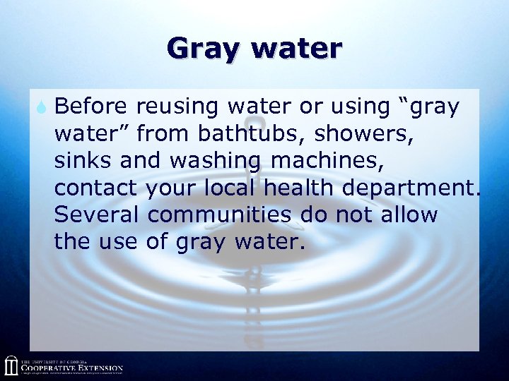 Gray water S Before reusing water or using “gray water” from bathtubs, showers, sinks
