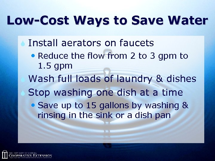 Low-Cost Ways to Save Water S Install aerators on faucets Reduce the flow from
