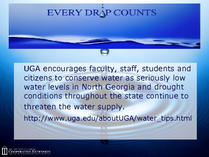 S UGA encourages faculty, staff, students and citizens to conserve water as seriously low