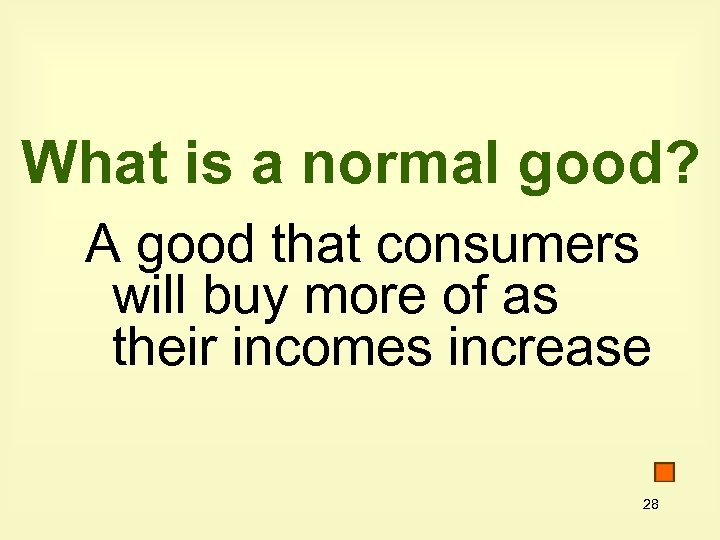What is a normal good? A good that consumers will buy more of as