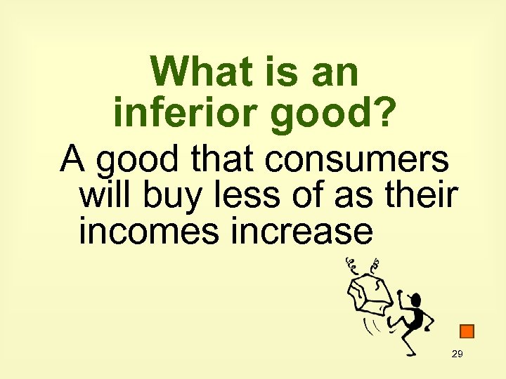 What is an inferior good? A good that consumers will buy less of as
