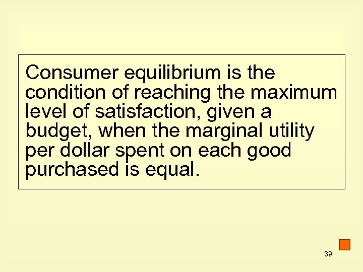 Consumer equilibrium is the condition of reaching the maximum level of satisfaction, given a