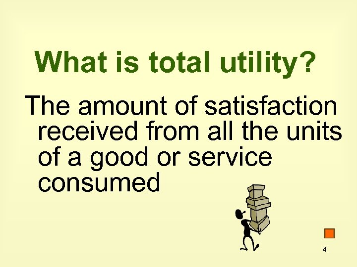 What is total utility? The amount of satisfaction received from all the units of