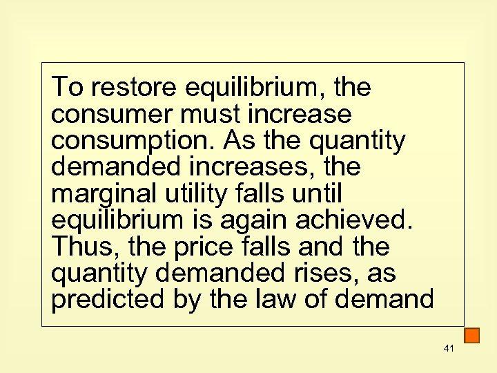 To restore equilibrium, the consumer must increase consumption. As the quantity demanded increases, the
