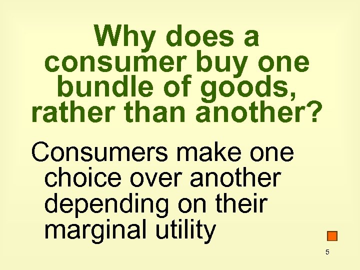 Why does a consumer buy one bundle of goods, rather than another? Consumers make