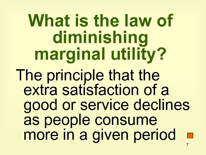 What is the law of diminishing marginal utility? The principle that the extra satisfaction