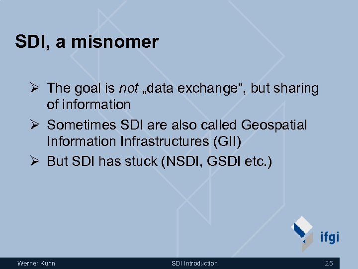 SDI, a misnomer Ø The goal is not „data exchange“, but sharing of information