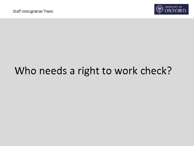 Staff Immigration Team Who needs a right to work check? 