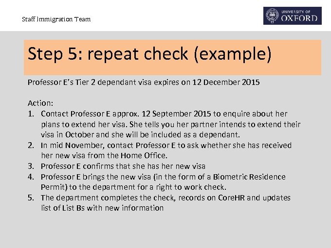 Staff Immigration Team Step 5: repeat check (example) Professor E’s Tier 2 dependant visa