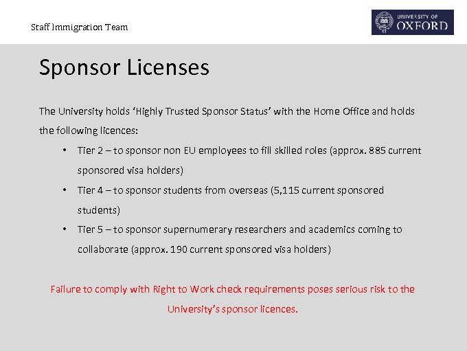 Staff Immigration Team Sponsor Licenses The University holds ‘Highly Trusted Sponsor Status’ with the